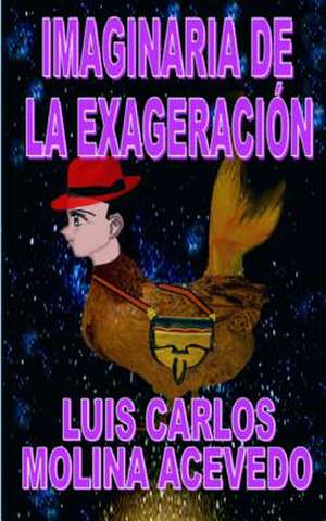 Imaginaria de La Exageracion de Molina Acevedo, Luis Carlos