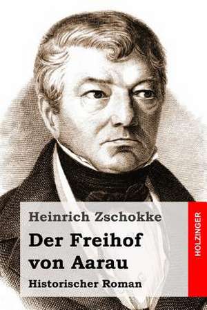 Der Freihof Von Aarau de Heinrich Zschokke