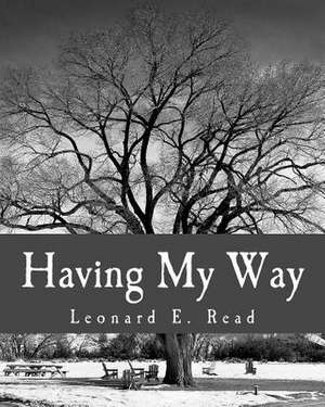 Having My Way de Leonard E. Read