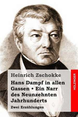 Hans Dampf in Allen Gassen / Ein Narr Des Neunzehnten Jahrhunderts de Heinrich Zschokke