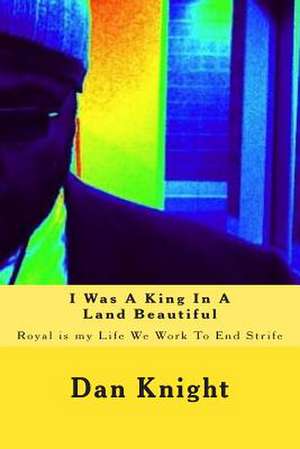 I Was a King in a Land Beautiful de King Dan Edward Knight Sr