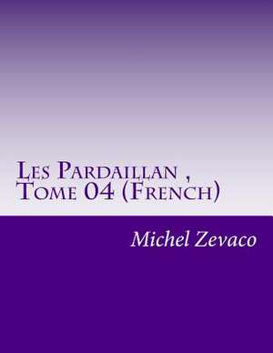 Les Pardaillan, Tome 04 (French) de Michel Zevaco