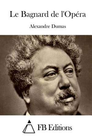 Le Bagnard de L'Opera de Dumas Alexandre