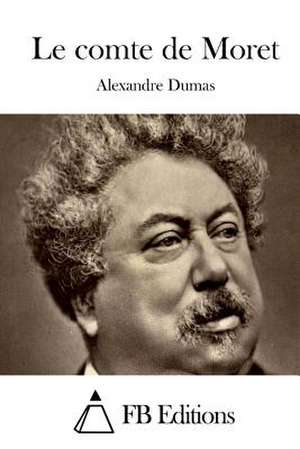 Le Comte de Moret de Dumas Alexandre