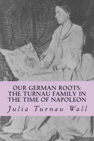 Our German Roots de Julia Turnau Wall