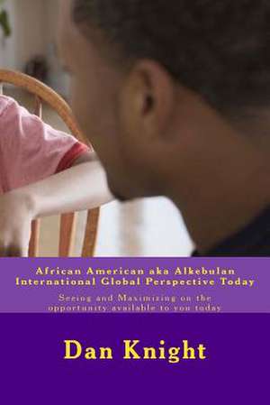 African American Aka Alkebulan International Global Perspective Today de Know Dan Edward Knight Sr