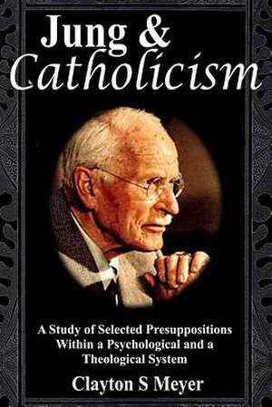 Jung and Catholicism de Clayton S. Meyer