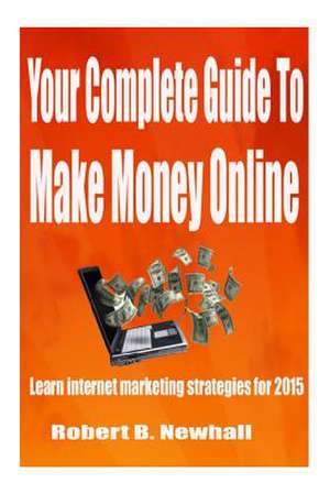 Your Complete Guide to Make Money Online de Robert B. Newhall