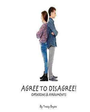 Agree to Disagree! Opinions & Arguments de Tracy Bryan