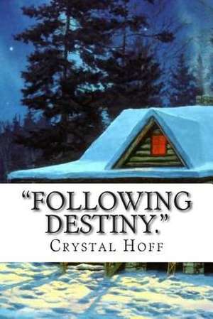 Following Destiny. de Crystal Hoff