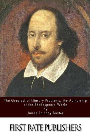 The Greatest of Literary Problems, the Authorship of the Shakespeare Works de James Phinney Baxter