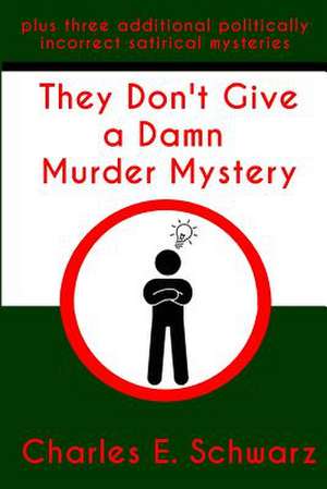 They Don't Give a Damn Murder Mystery de Schwarz, Charles E.