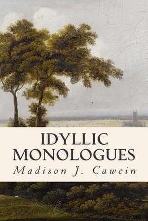 Idyllic Monologues de Madison J. Cawein