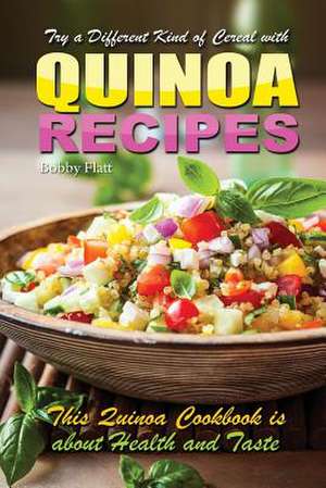 Try a Different Kind of Cereal with Quinoa Recipes de Bobby Flatt