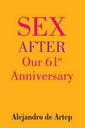 Sex After Our 61st Anniversary de Alejandro De Artep