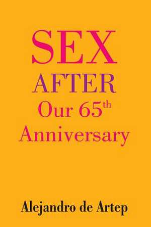 Sex After Our 65th Anniversary de Alejandro De Artep