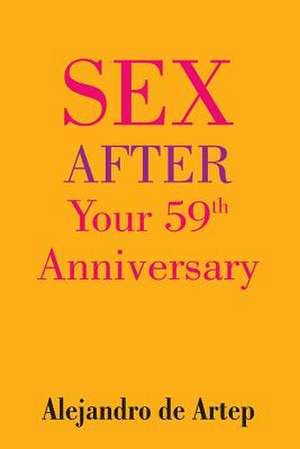 Sex After Your 59th Anniversary de Alejandro De Artep