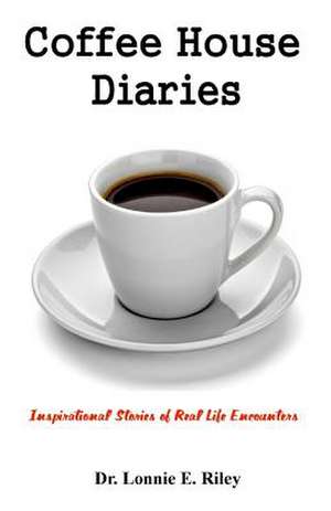 Coffeehouse Diaries de Dr Lonnie E. Riley