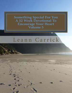 Something Special for You a 52 Week Devotional to Encourage Your Heart Volume 5 de Leann Carrick