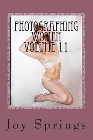 Photographing Women Volume 11 de Joy Springs