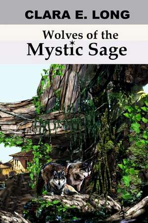 Wolves of the Mystic Sage de Clara E. Long