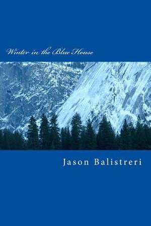 Winter in the Blue House de Jason Eric Balistreri