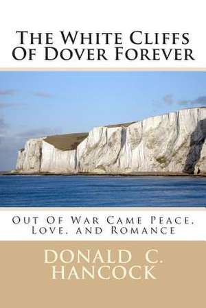 The White Cliffs of Dover Forever de Donald C. Hancock