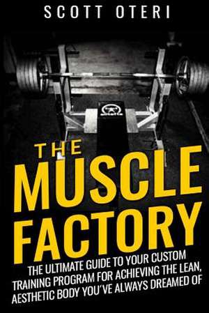 The Muscle Factory (Vol.1 Basic) de Scott Oteri