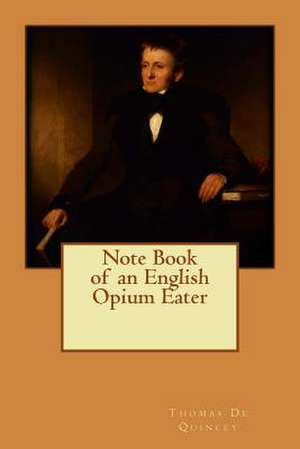 Note Book of an English Opium Eater de Thomas De Quincey