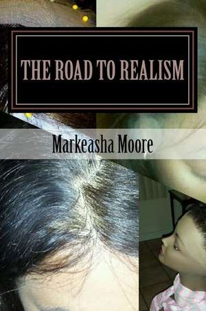 The Road to Realism de Markeasha Moore