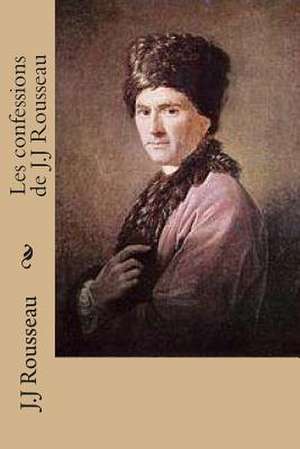 Les Confessions de J.J Rousseau de M. J. J. Rousseau