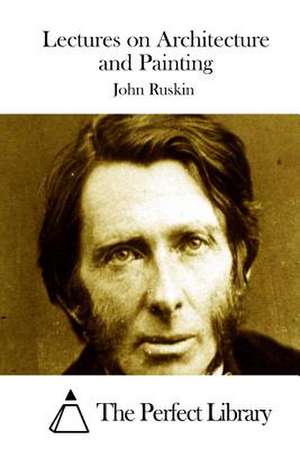 Lectures on Architecture and Painting de John Ruskin