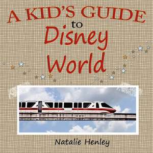 A Kid's Guide to Disney World de Natalie Henley