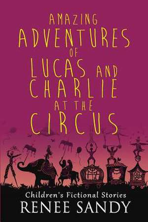 Amazing Adventures of Lucas and Charlie at the Circus de Renee Sandy