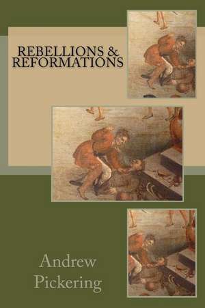 Rebellions and Reformations de Andrew Pickering