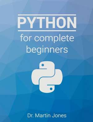 Python for Complete Beginners de Dr Martin Jones