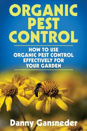 Organic Pest Control de Danny Gansneder