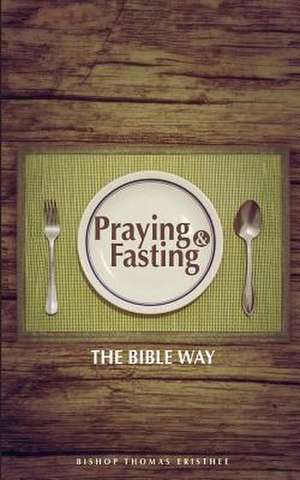 Praying and Fasting de Thomas Eristhee