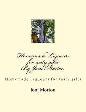 Homemade Liqueur for Tasty Gifts by Joni Morton de Joni Morton