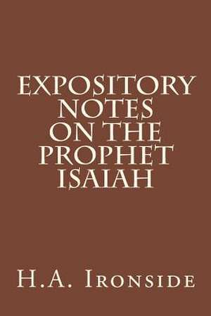 Expository Notes on the Prophet Isaiah de H. a. Ironside