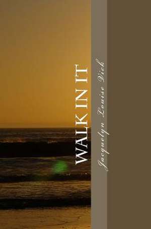 Walk in It de Jacquelyn Louise Vick