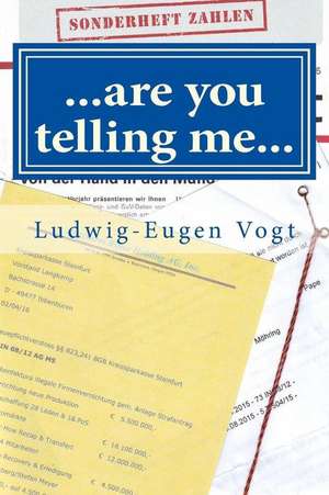 ...Are You Telling Me... de MR Ludwig-Eugen Vogt Esq