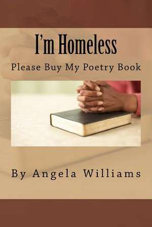 I'm Homeless de Angela C. Willliams