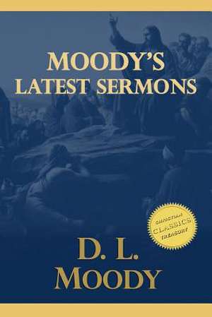 Moody's Latest Sermons de D. L. Moody