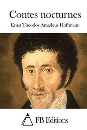 Contes Nocturnes de Ernst Theodore Amadeus Hoffmann