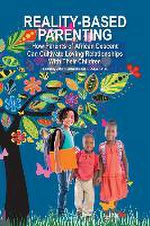 Reality-Based Parenting: How Parents of African Descent Can Cultivate Loving Relationships with Their Children de ED. S LCSW CFLE John P. McQueen