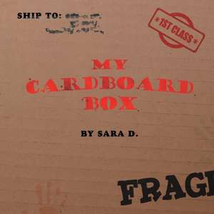 My Cardboard Box: (For All Seasons) de Sara D.