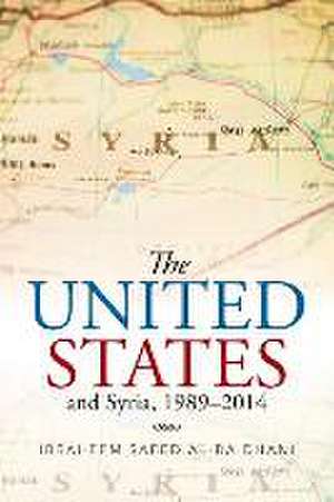 The United States and Syria, 1989-2014 de Ibraheem Saeed Al-Baidhani