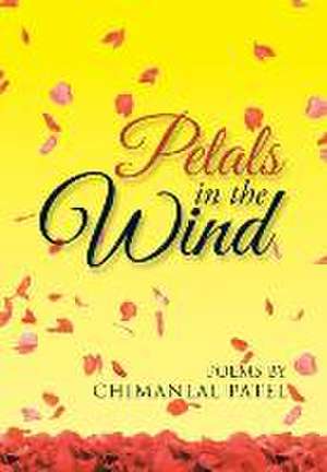 Petals in the Wind de Chimanlal Patel