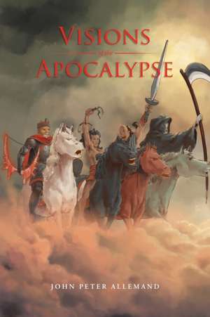 Visions of the Apocalypse de John Peter Allemand